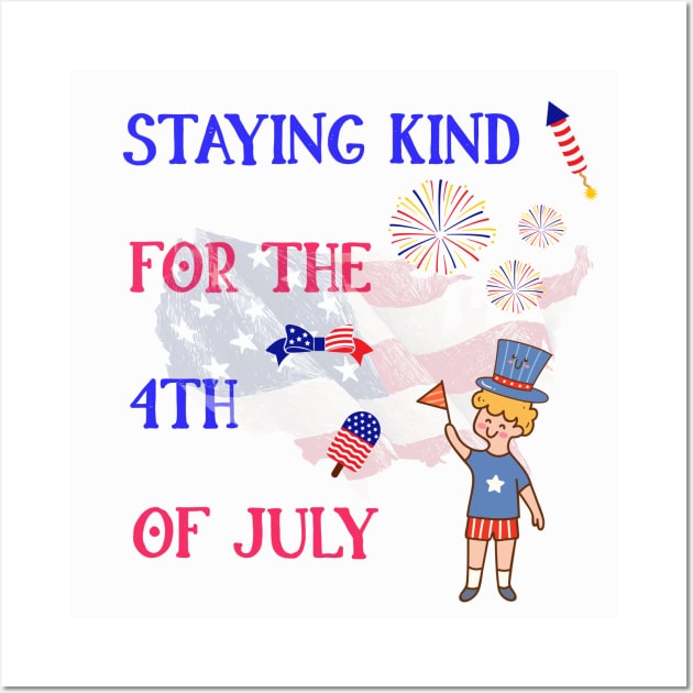 Staying Kind for the 4th of July Wall Art by Pattycool